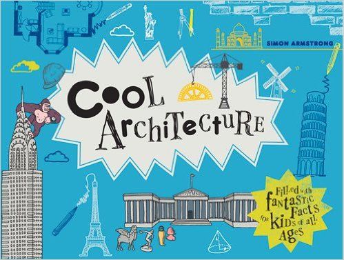 Cool Architecture: Filled with Fantastic Facts for Kids of All Ages