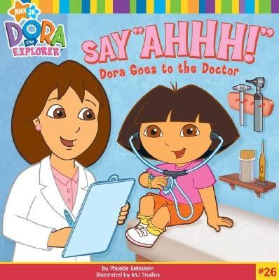 Say Ahhh! Dora Goes to the Doctor