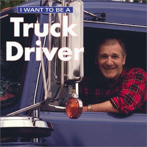 I Want To Be A Truck Driver