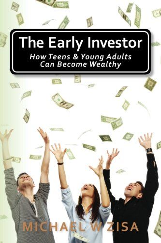 The Early Investor: How Teens & Young Adults Can Become Wealthy