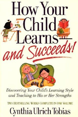 How Your Child Learns-And Succeeds!: Discovering Your Child's Learning Style and Teaching to His or Her Strengths