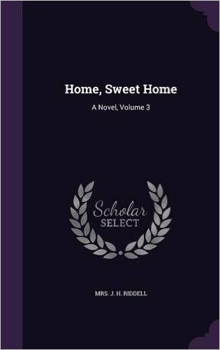 Home, Sweet Home: A Novel, Volume 3