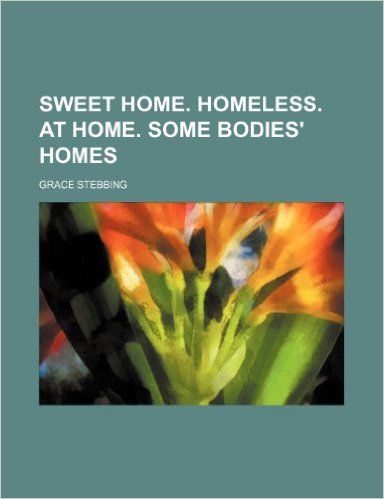 Sweet Home. Homeless. at Home. Some Bodies' Homes