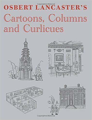 Osbert Lancaster's Cartoons, Columns and Curlicues: Including Pillar to Post, Homes Sweet Homes and