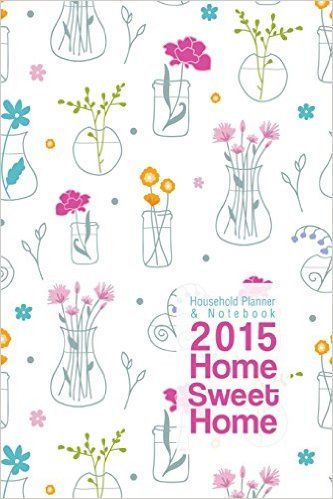 Home Sweet Home 2015: Household Planner & Notebook