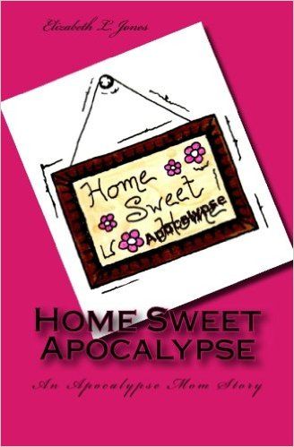 Home Sweet Apocalypse: An Apocalypse Mom Story