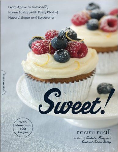 Sweet!: From Agave to Turbinado, Home Baking with Every Kind of Natural Sugar and Sweetener