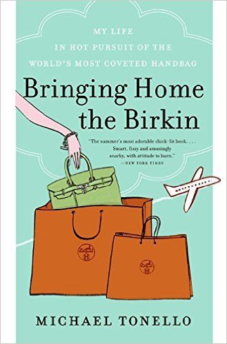 Bringing Home the Birkin: My Life in Hot Pursuit of the World's Most Coveted Handbag