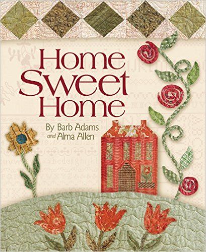 Home Sweet Home: Includes Patterns in Back of Book