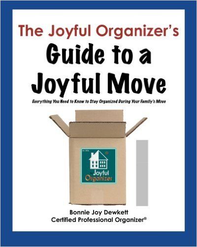 The Joyful Organizer's Guide to a Joyful Move: Everything You Need to Know to Stay Organized During