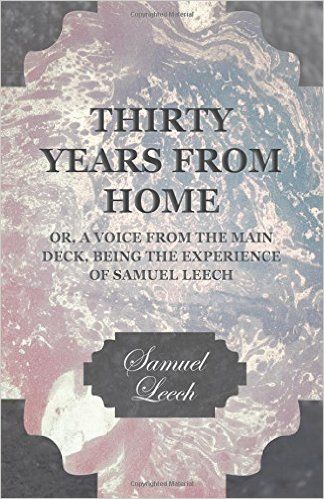 Thirty Years From Home - Or, A Voice From The Main Deck Being The Experience Of Samuel Leech