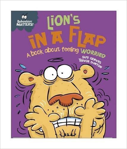 Behaviour Matters: Lion's in a Flap: A book about feeling worried