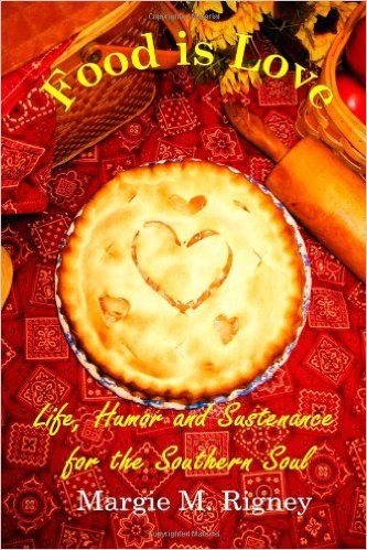 Food Is Love: Life, Humor and Sustenance for the Southern Soul