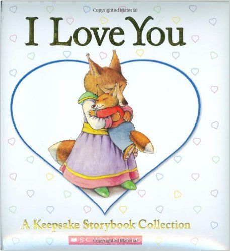 I Love You: A Keepsake Storybook Collection