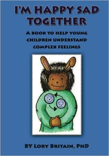 I'm Happy Sad Together: A Book to Help Young Children Understand Complex Feelings