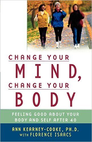 Change Your Mind, Change Your Body: Feeling Good About Your Body and Self After