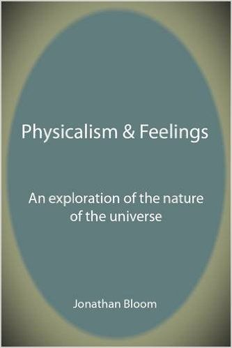 Physicalism & Feelings: An Exploration of the Nature of the Universe