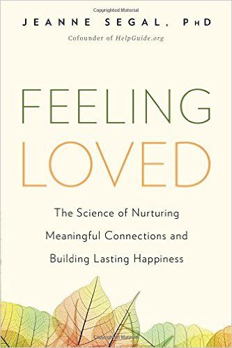 Feeling Loved: The Science of Nurturing Meaningful Connections and Building Lasting Happiness