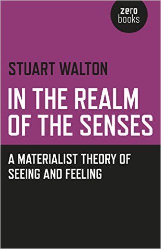 In the Realm of the Senses: A Materialist Theory of Seeing and Feeling