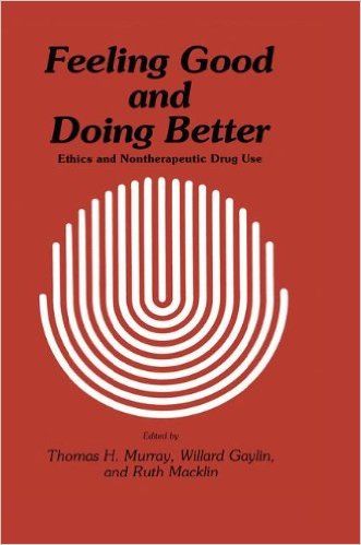 Feeling Good and Doing Better: Ethics and Nontherapeutic Drug Use