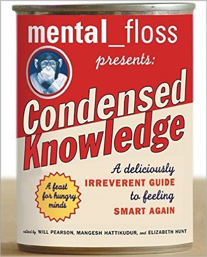 mental floss presents Condensed Knowledge: A Deliciously Irreverent Guide to Feeling Smart Again