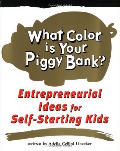 What Color Is Your Piggy Bank? Entrepreneurial Ideas for Self-Starting Kids