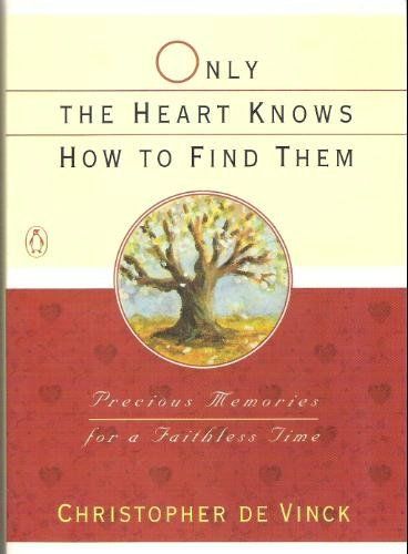 Only the Heart Knows How To Find Them: Precious Memories for a Faithless Time