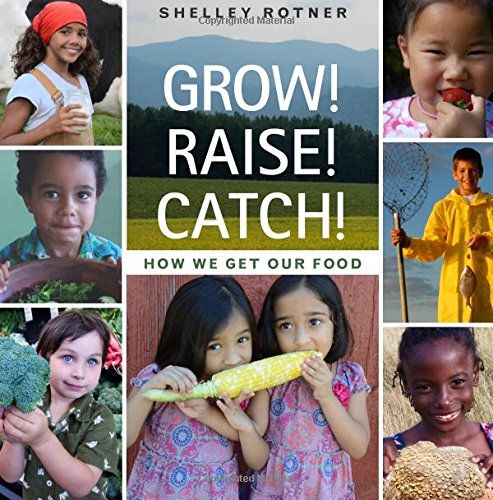 Grow! Raise! Catch!: How We Get Our Food