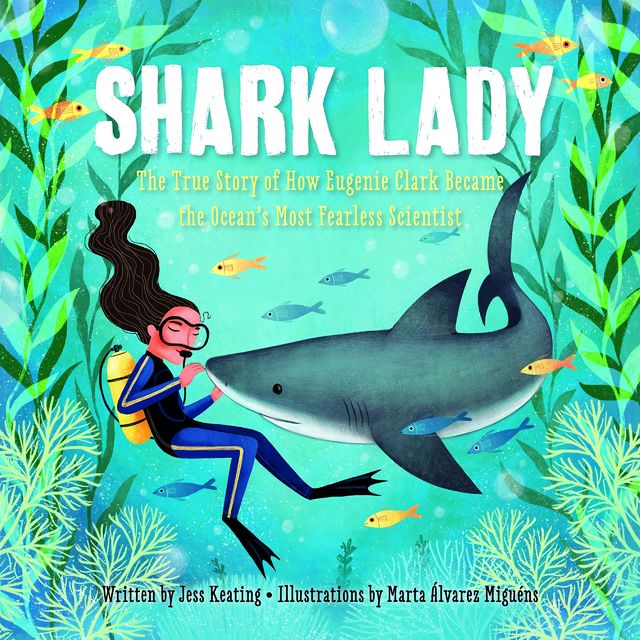 Shark Lady: The True Story of How Eugenie Clark Became the Ocean's Most Fearless Scientist