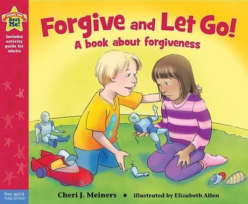 Forgive and Let Go!: A Book About Forgiveness