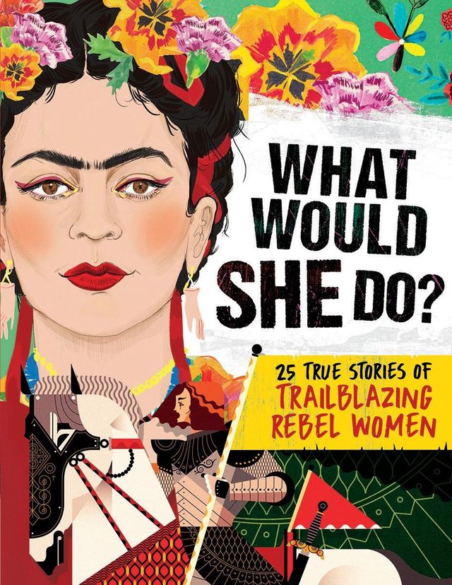 What Would She Do?: 25 True Stories of Trailblazing Rebel Women