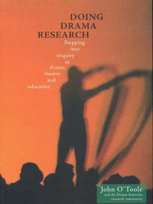 Doing Drama Research: Stepping into Inquiry in Drama, Theatre and Education