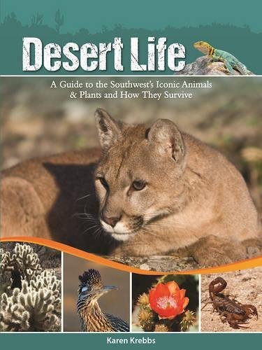 Desert Life: A Guide to the Southwest's Iconic Animals & Plants and How They Survive