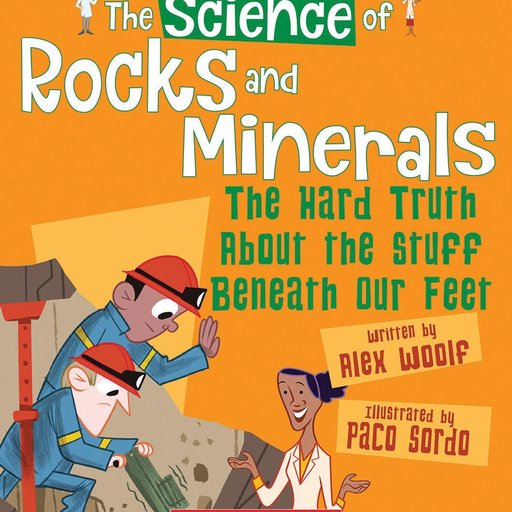 The Science of Rocks and Minerals: The Hard Truth About the Stuff Beneath Our Feet