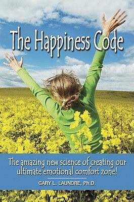 The Happiness Code：The Amazing New Science of Creating Our Ultimate Emotional Comfort Zone!