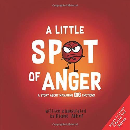 A Little SPOT of Anger: A Story About Managing BIG Emotions