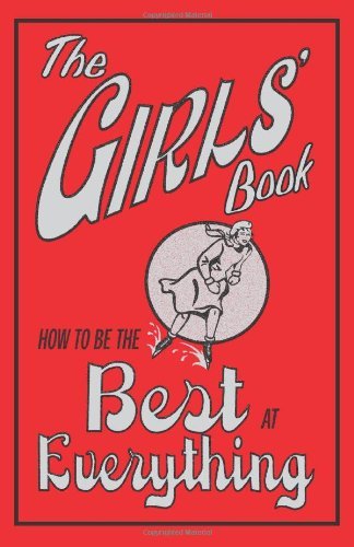 The Girls' Book: How to Be the Best at Everything