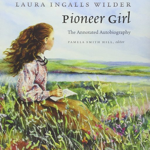 Pioneer Girl: The Annotated Autobiography