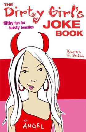 The Dirty Girl's Joke Book: Filthy Fun for Feisty Females