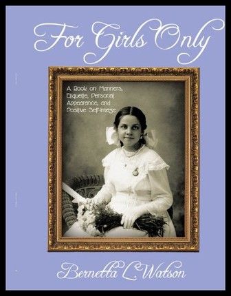 For Girls Only: A Book on Manners, Etiquette, Personal Appearance, and Positive Self-Image