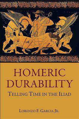 Homeric Durability: Telling Time in the "Iliad"