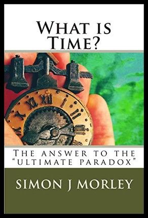 What Is Time?: The Answer to the Ultimate Paradox