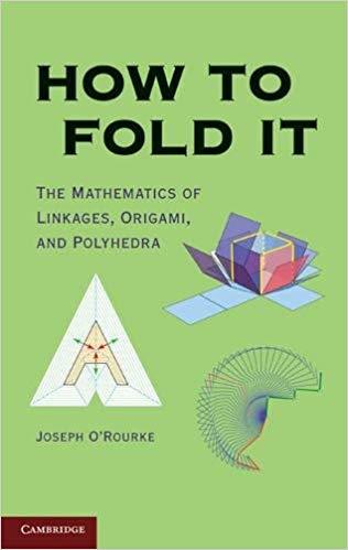 How to Fold It: The Mathematics of Linkages, Origami, and Polyhedra