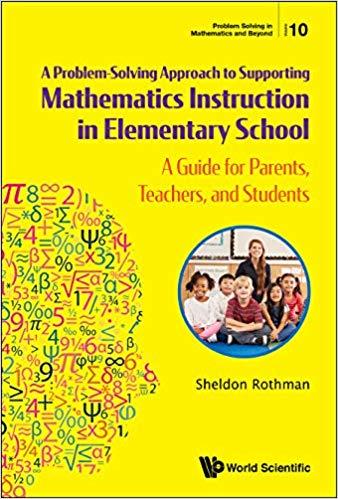 A Problem-Solving Approach to Supporting Mathematics Instruction in Elementary School:A Guide for Parents, Teachers, and Students