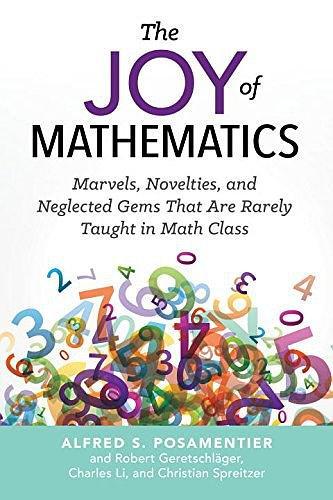 The Joy of Mathematics: Marvels, Novelties, and Neglected Gems That Are Rarely Taught in Math Class