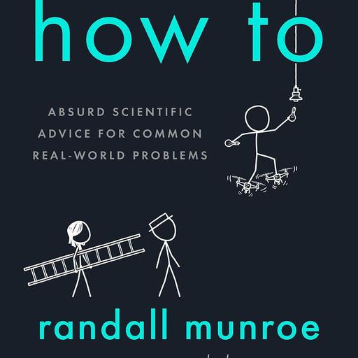 How To:  Absurd Scientific Advice for Common Real-World Problems