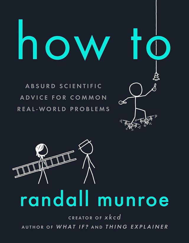 How To:  Absurd Scientific Advice for Common Real-World Problems