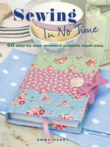 Sewing in No Time: 50 step-by-step weekend projects made easy