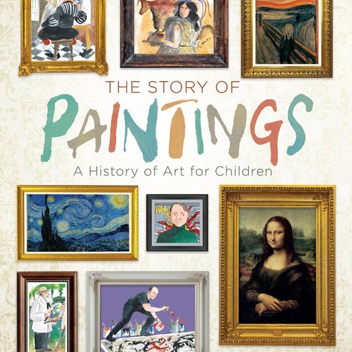 The Story of Paintings: A History of Art for Children