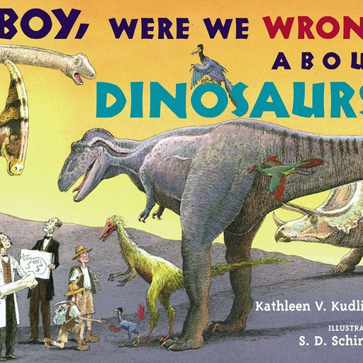 Boy, Were We Wrong About Dinosaurs!